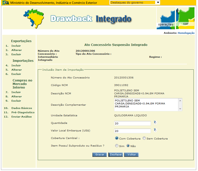 1. Como criar um Ato Concessório Suspensão Integrado O sistema deverá apresentar a tela de ITENS DE EXPORTAÇÃO já cadastrados.