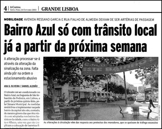 2003 In: A Capital, 24 Outubro 2003 circulação automóvel no Bairro Azul condicionada ao trânsito local ( ) anunciou hoje o presidente da Câmara de Lisboa, Pedro Santana Lopes.