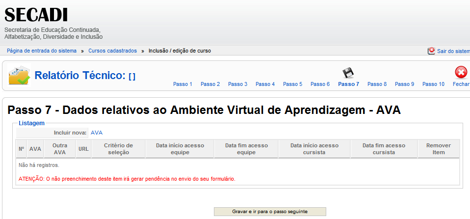 Nesta etapa o coordenador deverá preencher dados relativos ao: tipo e formato do material disponibilizado, meio de envio, quando foi encaminhado e se houve necessidade de materiais em formato