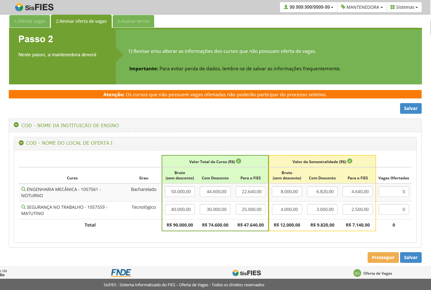 Fies Oferta Passo 2: Revisar oferta de vagas A mantenedora deve revisar os cursos pendentes, informando a quantidade de vagas para aqueles que poderão