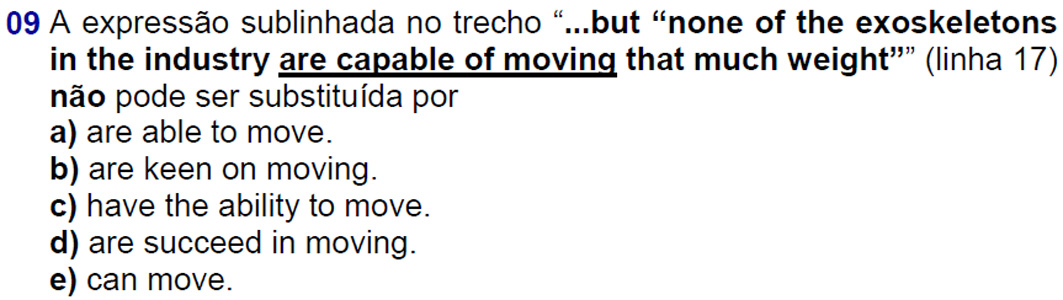 Todas as alternativas podem ser substituídas exceto a letra D que não é uma estrutura gramatical correta. Alternativa errada é letra D.