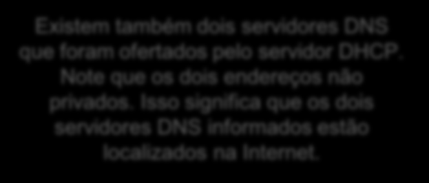 Endereço IP obtido via DHCP Exemplo de configuração automática do protocolo. Nesse cenário todos os valores foram fornecidos por um servidor da rede.