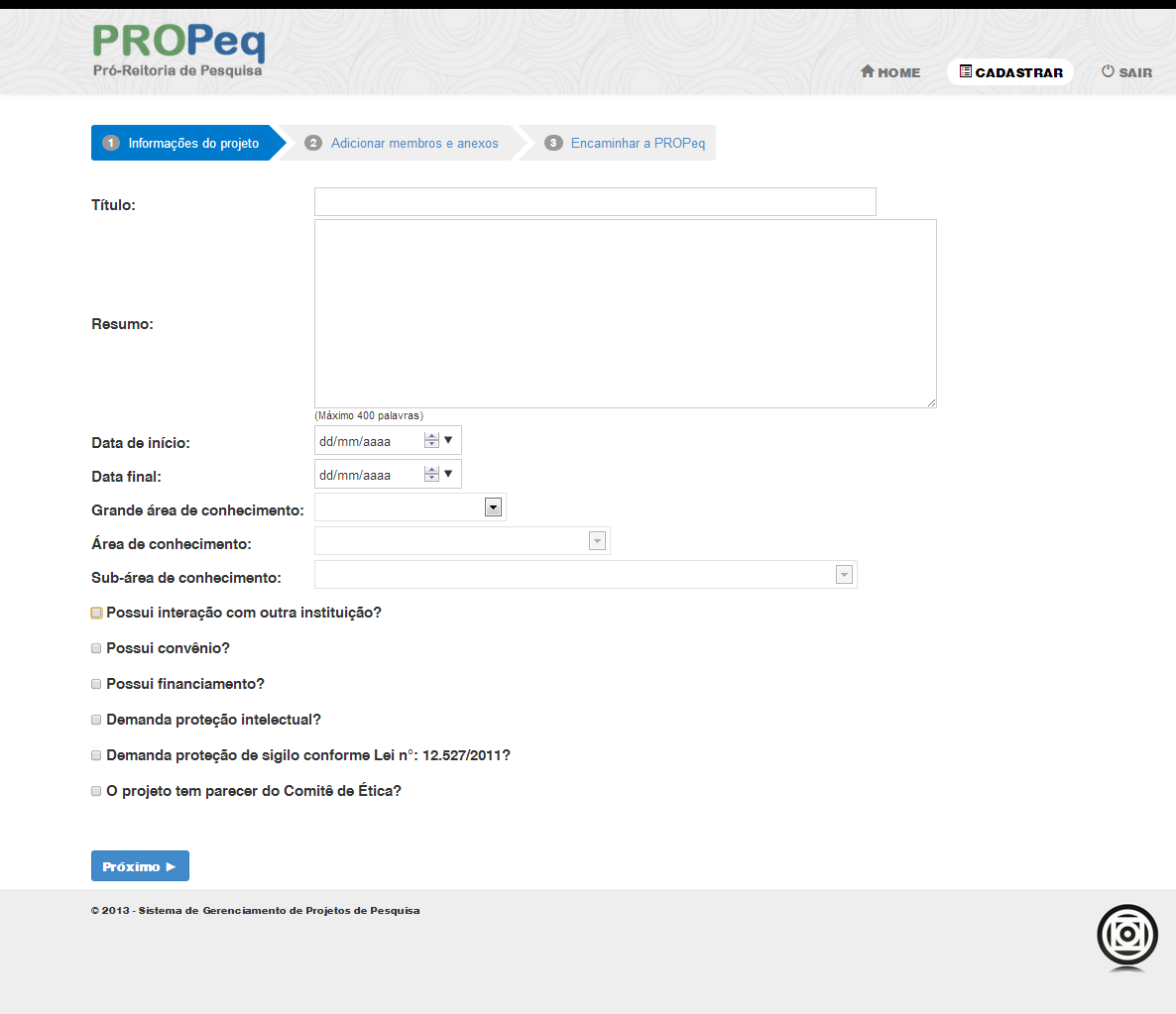 Cadastrando projetos Ao realizar a autenticação, o sistema apresenta o formulário de cadastro de projeto de pesquisa, o qual está dividido em três etapas: informações do projeto, adicionar membros e