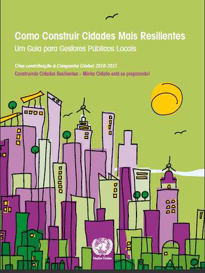 Campanha Mundial para a Redução de Desastres Estratégia Internacional para a Redução de Desastres das Nações Unidas (UNISDR) Campanha Mundial Construindo Cidades Mais Resilientes Minha cidade está se