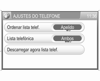 Telemóvel 91 Transferir a lista telefónica Para abrir o menu AJUSTES DO TELEFONE: pressione o botão SETUP, seleccione o item do menu Bluetooth e telefone e depois seleccione o item no menu Ajuste do