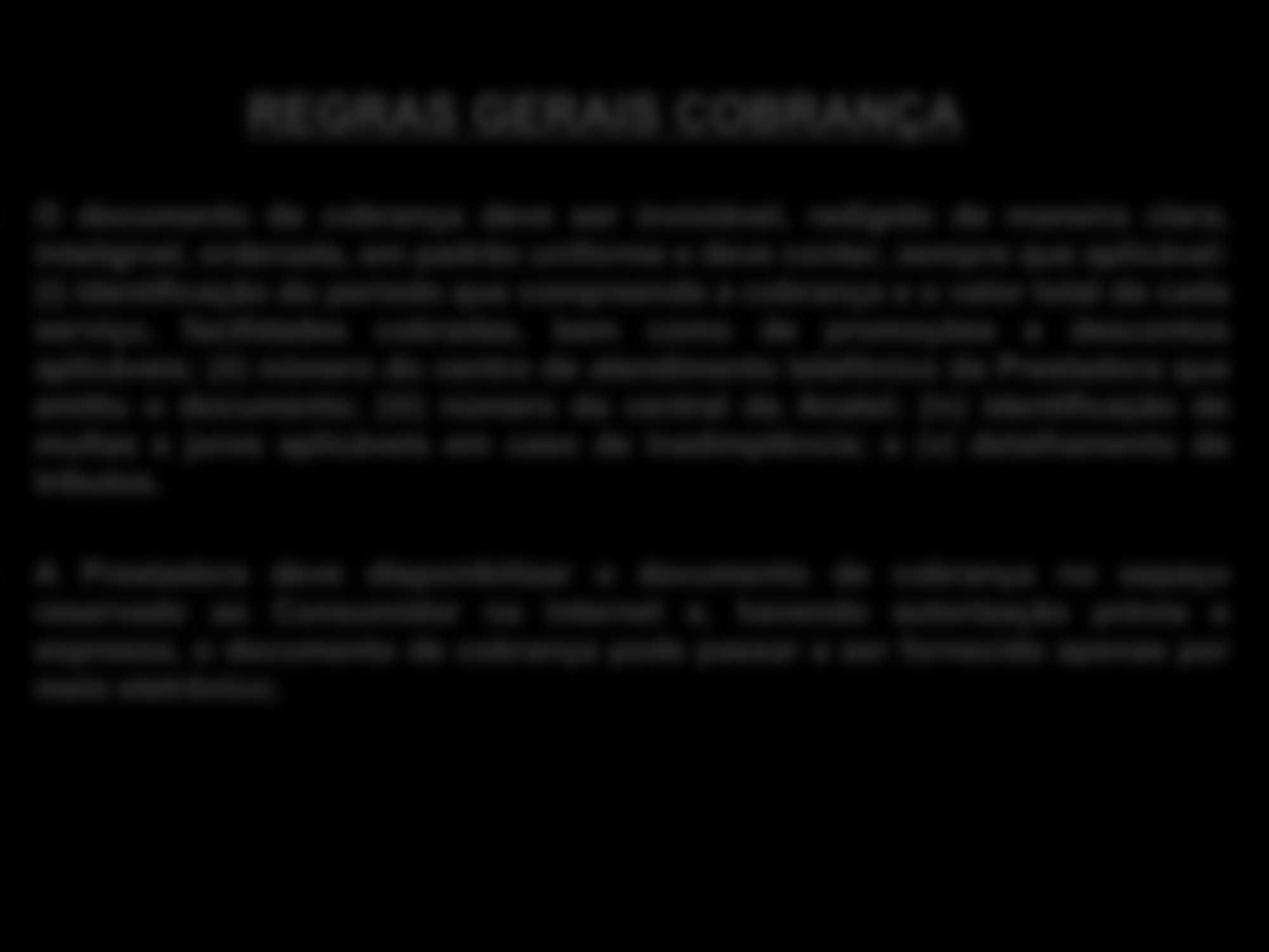 REGRAS GERAIS COBRANÇA - O documento de cobrança deve ser inviolável, redigido de maneira clara, inteligível, ordenada, em padrão uniforme e deve conter, sempre que aplicável: (i) identificação do