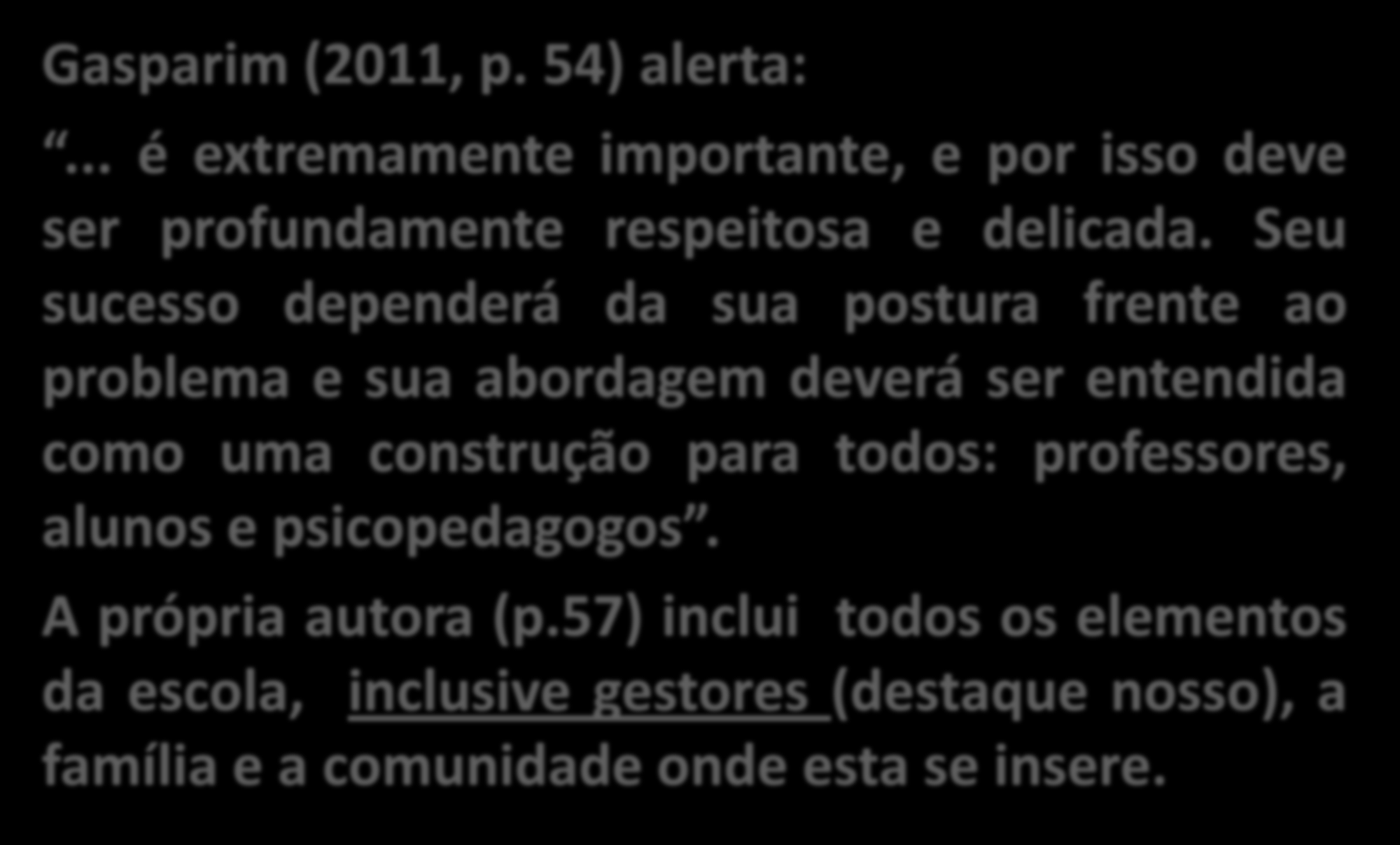 A ENTRADA DO PSICOPEDAGOGO NA ESCOLA Gasparim (2011, p. 54) alerta:... é extremamente importante, e por isso deve ser profundamente respeitosa e delicada.