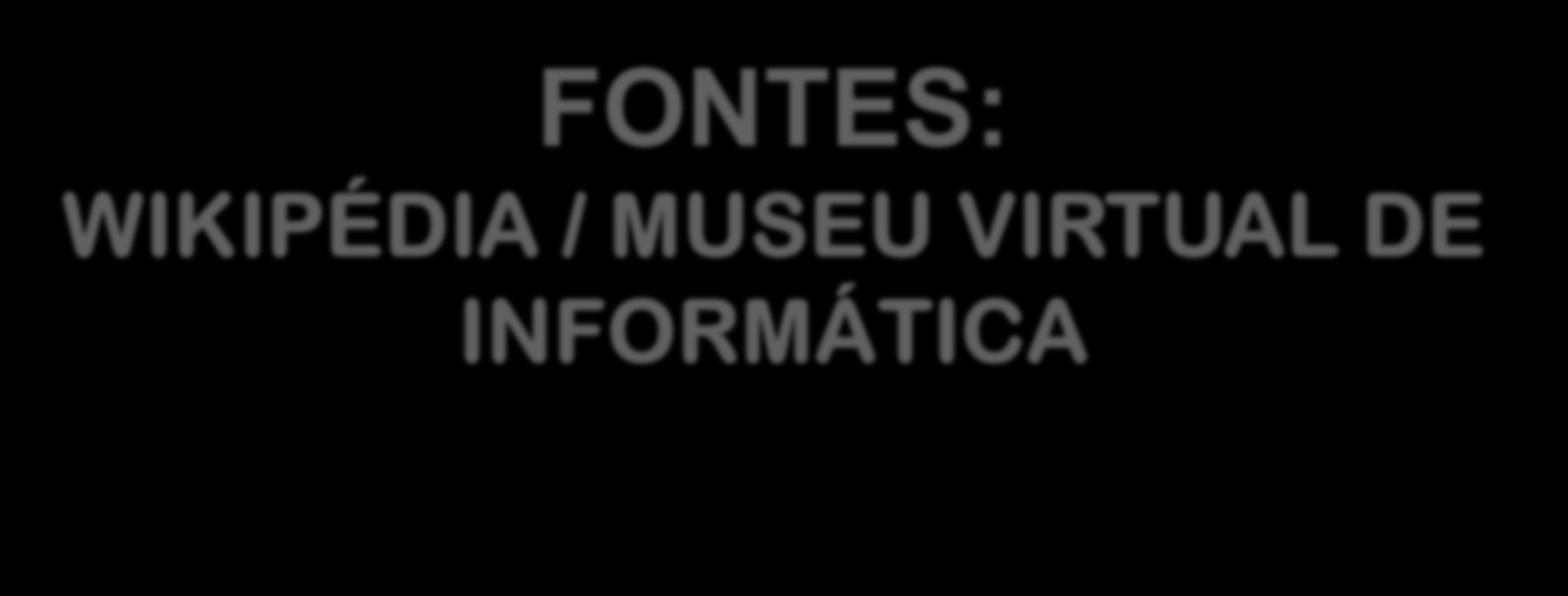 FONTES: WIKIPÉDIA /