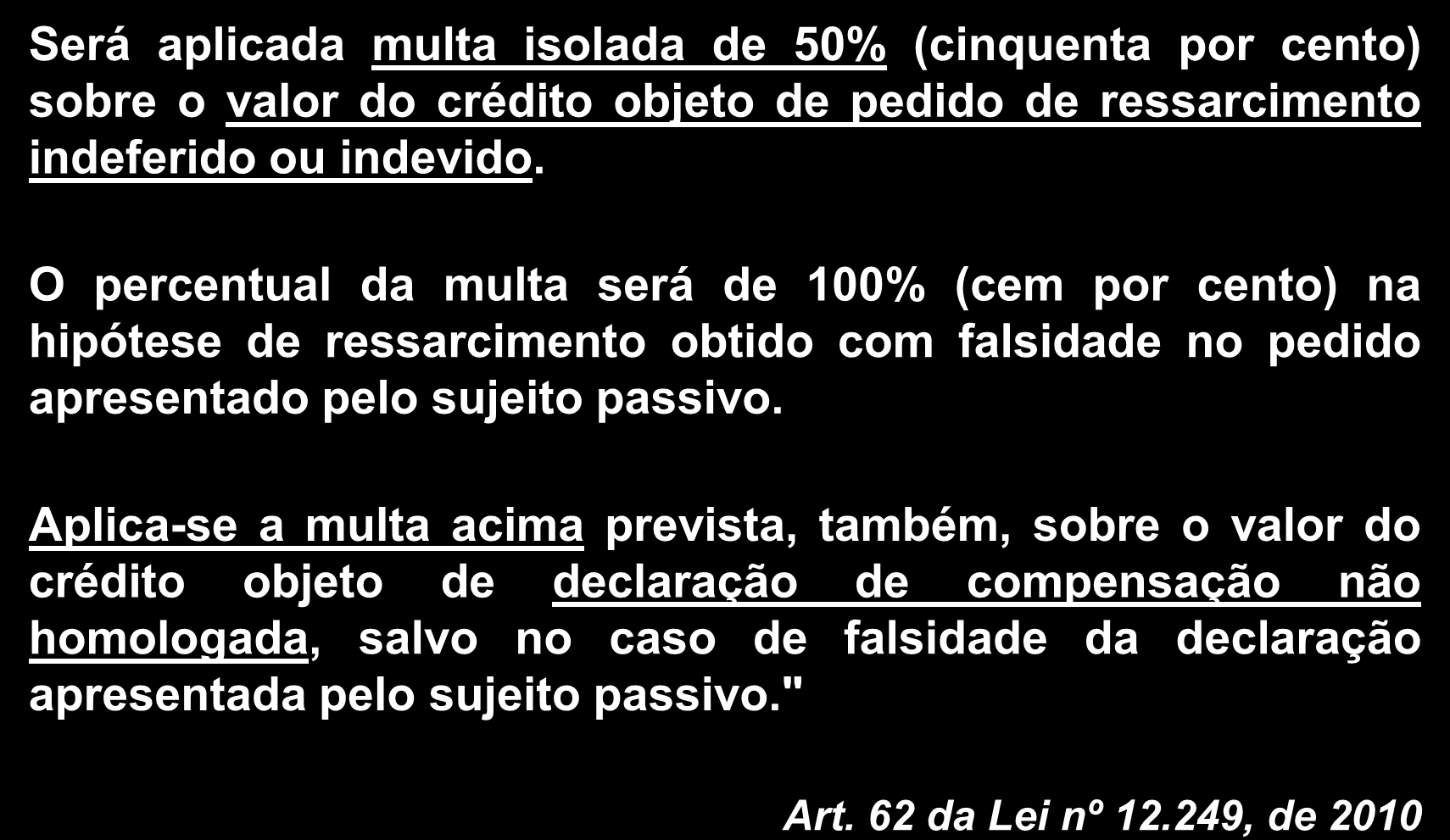 CRÉDITOS NÃO VALIDADOS PELA RFB Será aplicada multa isolada de 50% (cinquenta por cento) sobre o valor do crédito objeto de pedido de ressarcimento indeferido ou indevido.