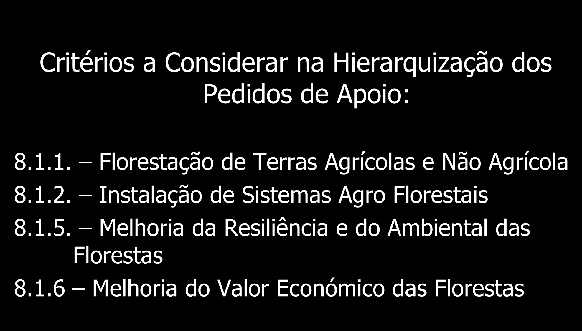 Hierarquização dos Pedidos de Apoio Critérios a Considerar na Hierarquização dos Pedidos de Apoio: 8.1.1. Florestação de Terras Agrícolas e Não Agrícola 8.