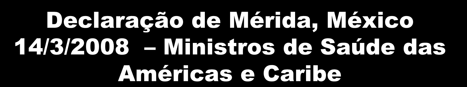 Declaração de Mérida, México 14/3/2008 Ministros de Saúde das Américas e Caribe Ministros se comprometeram a implementar planos nacionais para a prevenção de violências e lesões, entre estas as