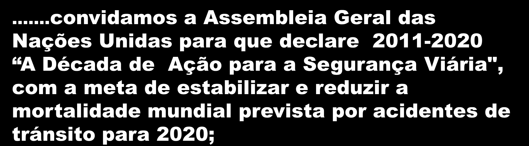 Primera Conferência Ministerial Mundial sobre Segurança Viária: é hora de atuar Moscou, 19-20 de novembro de 2009 Adoção da Declaração de Moscou.