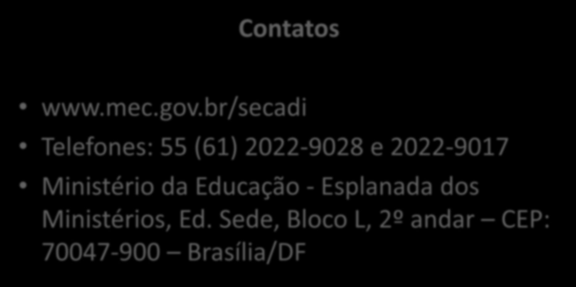 Secretaria de Educação Continuada, Alfabetização, Diversidade e Inclusão SECADI/MEC Contatos www.mec.gov.