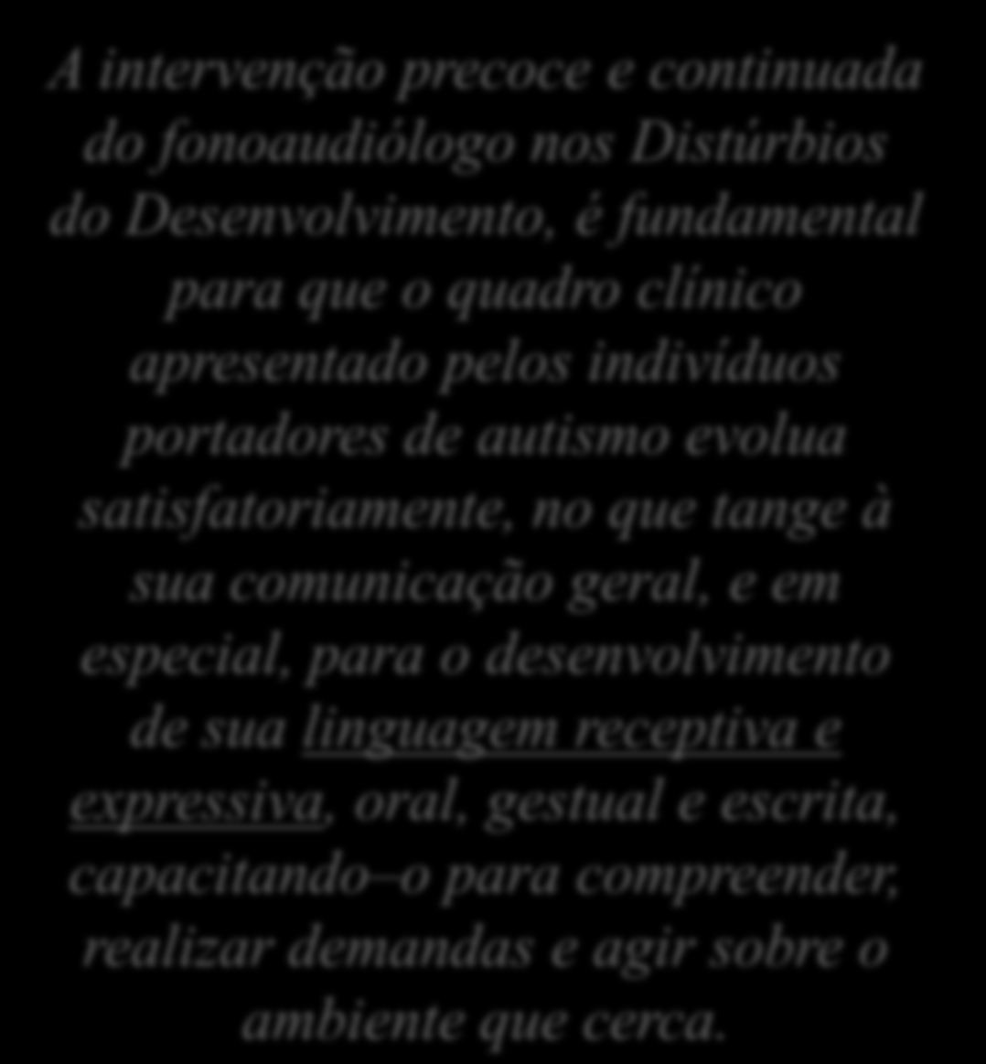 satisfatoriamente, no que tange à sua comunicação geral, e em especial, para o desenvolvimento de sua linguagem