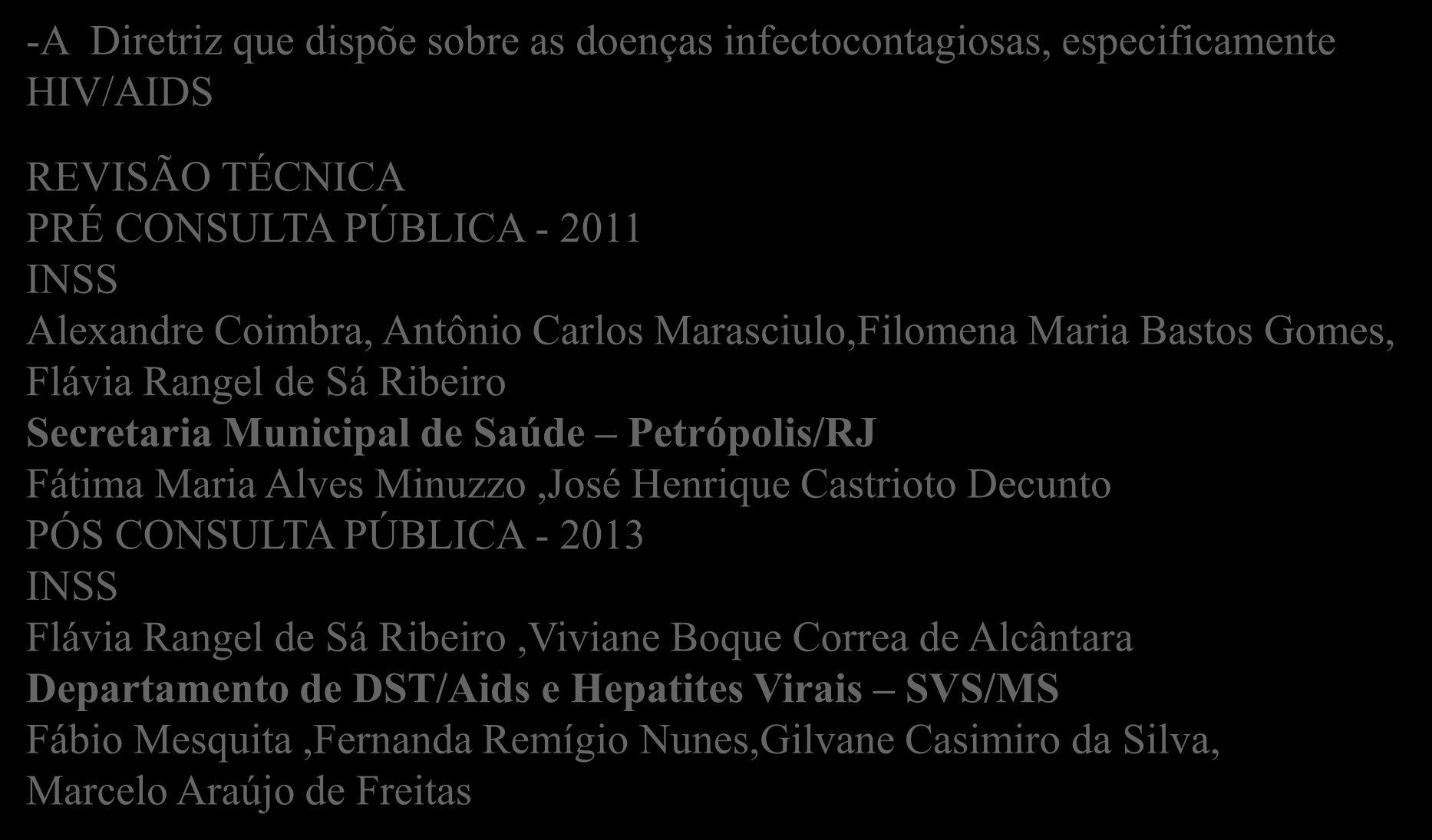 -A Diretriz que dispõe sobre as doenças infectocontagiosas, especificamente HIV/AIDS REVISÃO TÉCNICA PRÉ CONSULTA PÚBLICA - 2011 INSS Alexandre Coimbra, Antônio Carlos Marasciulo,Filomena Maria