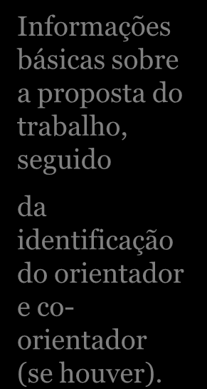 ABAS E ORELHAS 9 Informações básicas sobre a proposta do trabalho, seguido da identificação do orientador e coorientador (se houver).