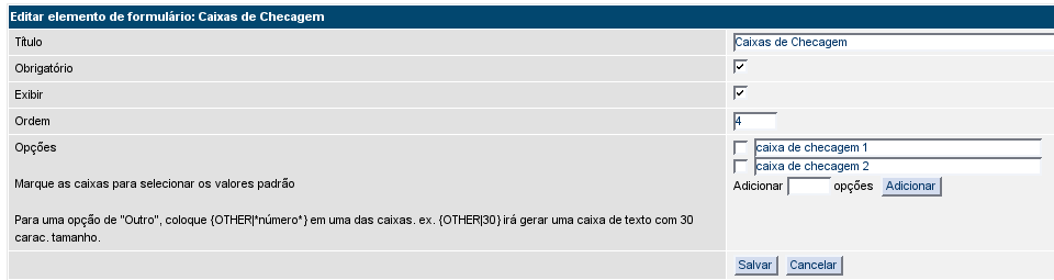 Abrirá esta tela: Título: Campo que identifica a caixa de checagem Obrigatório: Se marcado torna este campo obrigatório Exibir: Se marcado exibirá este elemento Ordem: Define a ordem de exibição no