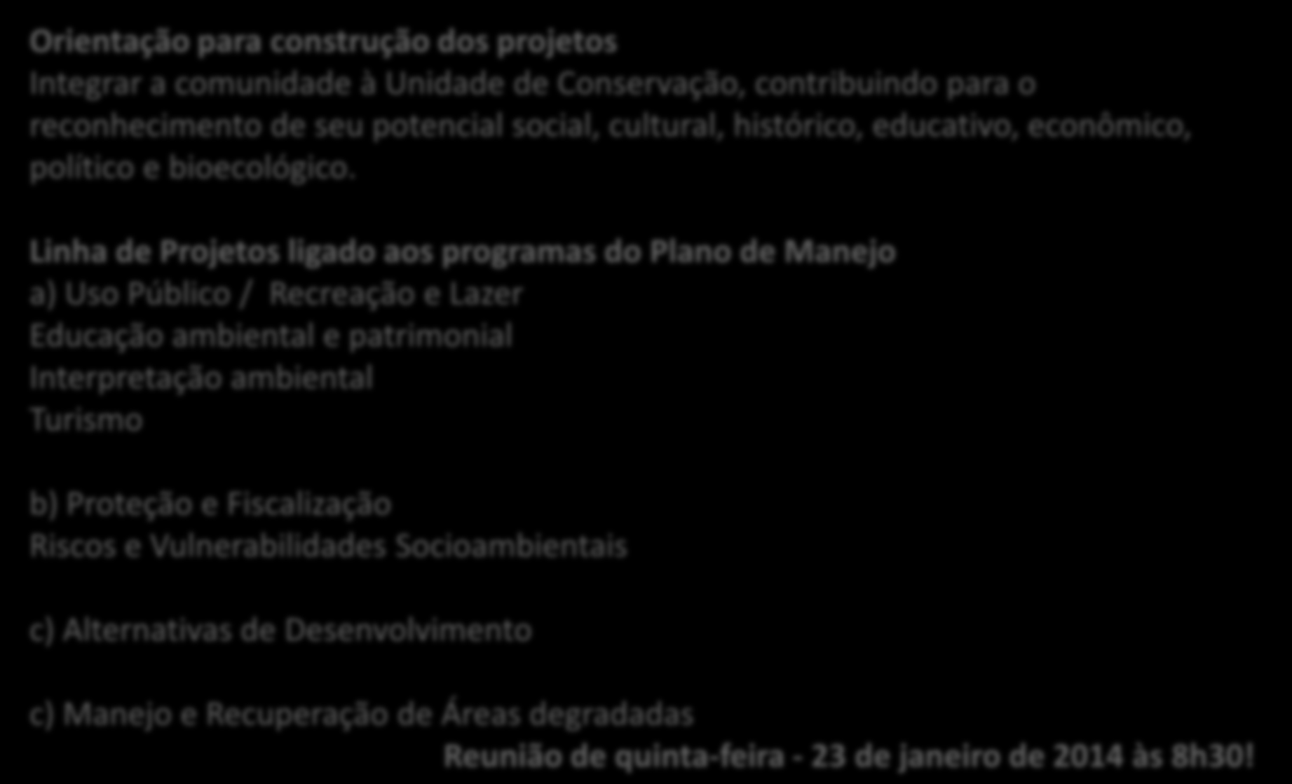 Alteração de rumo do desenvolvimento da FS-SIM Orientação para construção dos projetos Integrar a comunidade à Unidade de Conservação, contribuindo para o reconhecimento de seu potencial social,