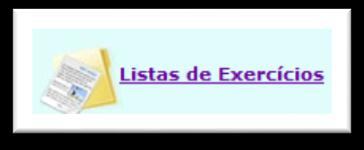 Listas de Exercícios São cadernos de exercícios referentes às áreas do conhecimento.