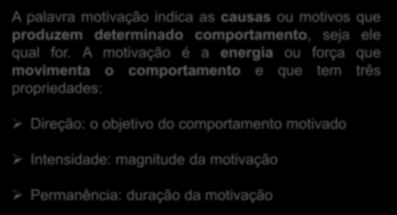 A motivação é a energia ou força que movimenta o comportamento e que tem três propriedades: Direção: o