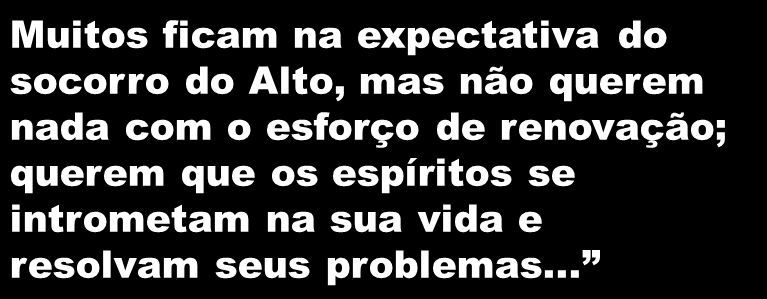 Os espíritos amigos sempre mostram disposição de nos auxiliar, mas é preciso que, pelo menos, lhes ofereçamos uma base.