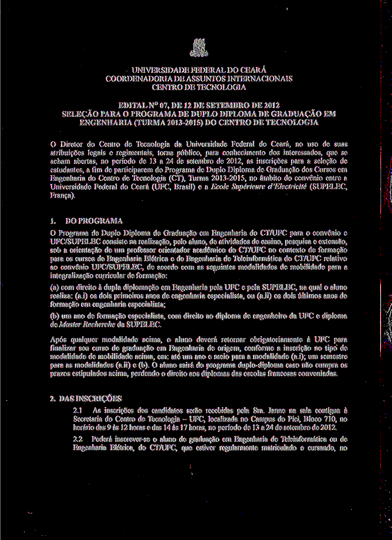 UNIVERSIDADE FEDERAL DO CEARA COORDENADORIA DE ASSUNTOS INTERNACIONAIS CENTRO DE TECNOLOGIA EDITAL N 07, DE 12 DE SETEMBRO DE 2012 SELEÇÃO PARA O PROGRAMA DE DUPLO DIPLOMA DE GRADUAÇÃO EM ENGENHARIA.