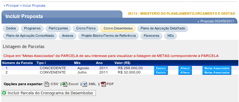 Após a inclusão de toda(s) a(s) parcela(s) de desembolso, o sistema exibirá tela com as parcelas que foram incluídas e os botões Excluir, Alterar e Metas Associadas.