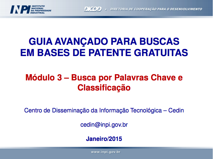 Tutoriais Avançados de Buscas de Patente Busca por Depositantes (nome e CNPJ) de patentes no Brasil e exterior Busca por Inventores com patentes no Brasil