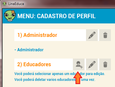 Cadastrando outros educadores Caso já exista educadores cadastrados para adicionar novos educadores segue-se ao menu CADASTRO DE PERFIL e em seguida clicar no botão de adição de educador (Figura 2-9).