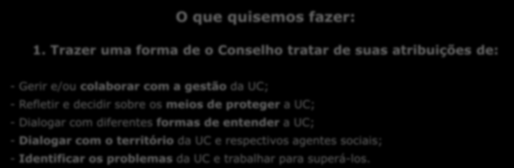 Para encerrarmos... O que quisemos fazer: 1.