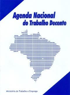 Agenda Nacional do Trabalho Decente Compromisso assumido entre o presidente Lula e o Diretor Geral da OIT em junho de 2003 Lançada em maio de 2006 com o objetivo de: gerar trabalho decente para