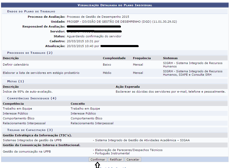 Quarta Etapa: Confirmação dos Planos de Trabalho Todos os servidores do setor, inclusive a própria chefia, deverão entrar no SIGRH para confirmar ou retificar seu plano de trabalho, conforme tela