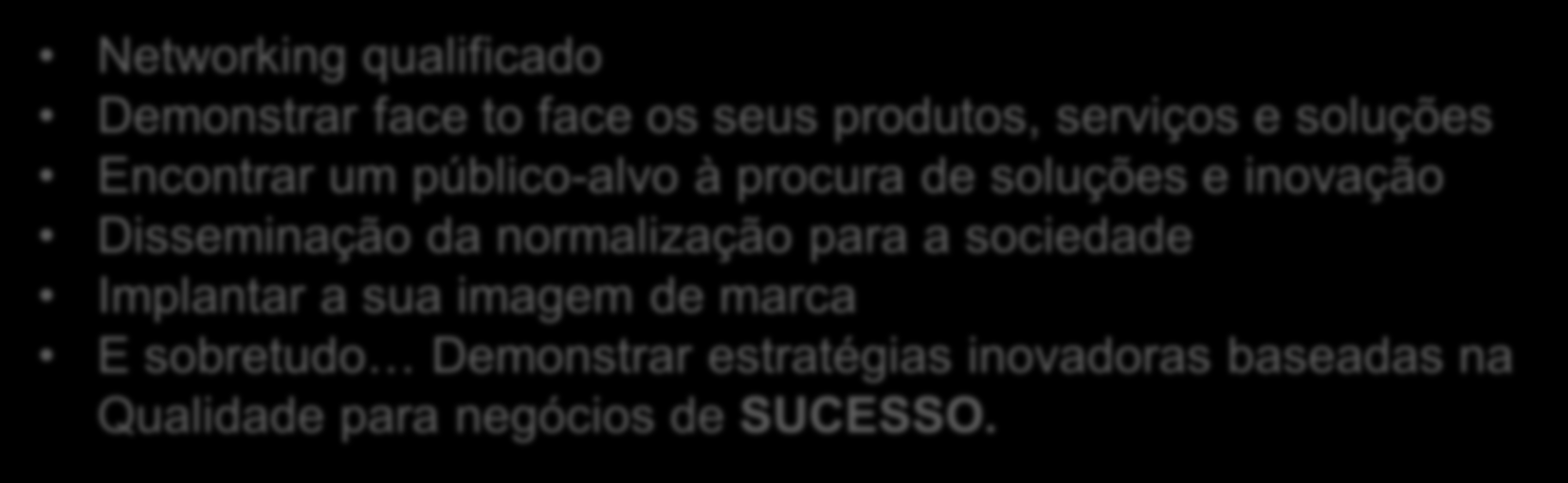 Pretendemos realizar um evento de alto nível, organizado com o objetivo de reunir todos players nacionais envolvidos na Normalização, Metrologia e