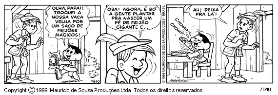 Leia atenciosamente a última tirinha para responder as questões 9 e 10: 09. Temos no primeiro quadrinho: Olha, papai! Troquei a nossa vaca velha por um saco de feijões mágicos!