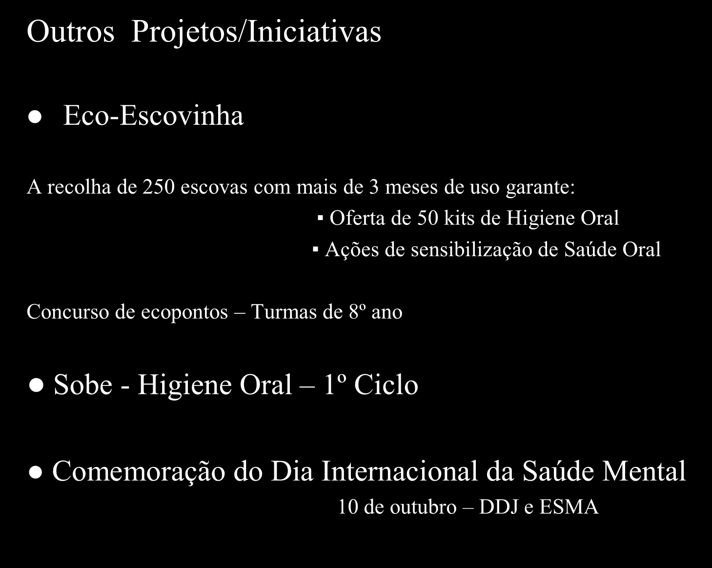 Promoção e Educação para a Saúde Outros Projetos/Iniciativas Eco-Escovinha A recolha de 250 escovas com mais de 3 meses de uso garante: Oferta de 50 kits de Higiene Oral