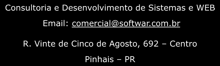 Consultoria e Desenvolvimento de Sistemas e WEB Email: comercial@softwar.com.br R.