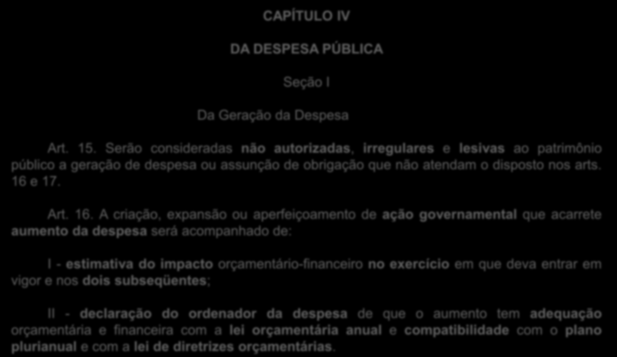 CAPÍTULO IV DA DESPESA PÚBLICA Seção I Da Geração da Despesa Art. 15.