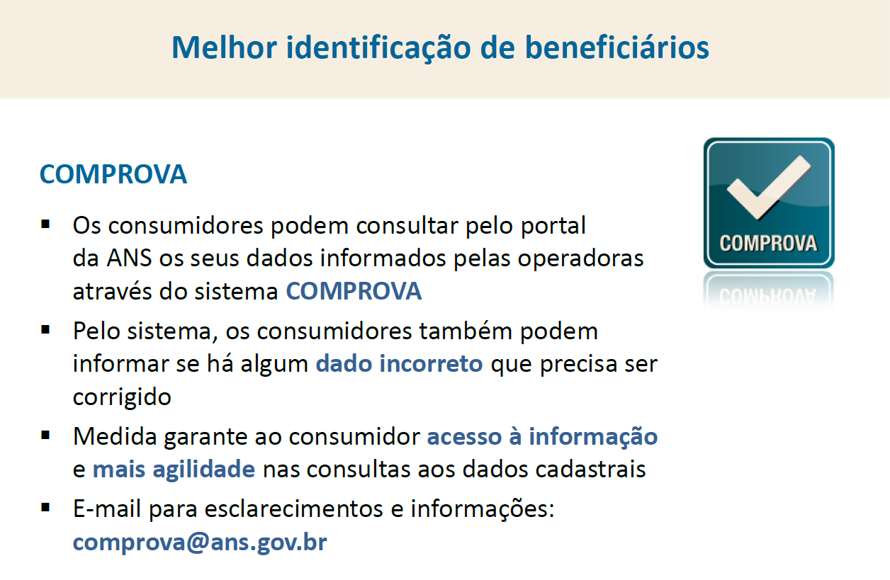 4.7 Sistema COMPROVA no portal da ANS Os consumidores também podem consultar os seus dados informados pelas operadoras à ANS no portal da Agência por meio do sistema Comprovante de Dados Cadastrais