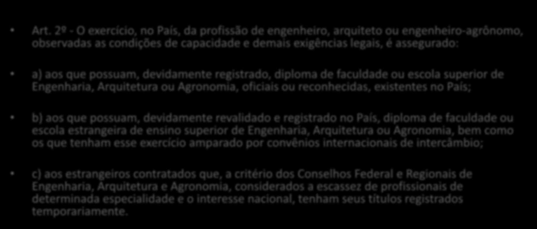 A Lei nº 5.194, de 24 de dezembro de 1966 (presidente Castelo Branco) regula o exercício das profissões de Engenheiro, Arquiteto e Engenheiro-Agrônomo, Art.