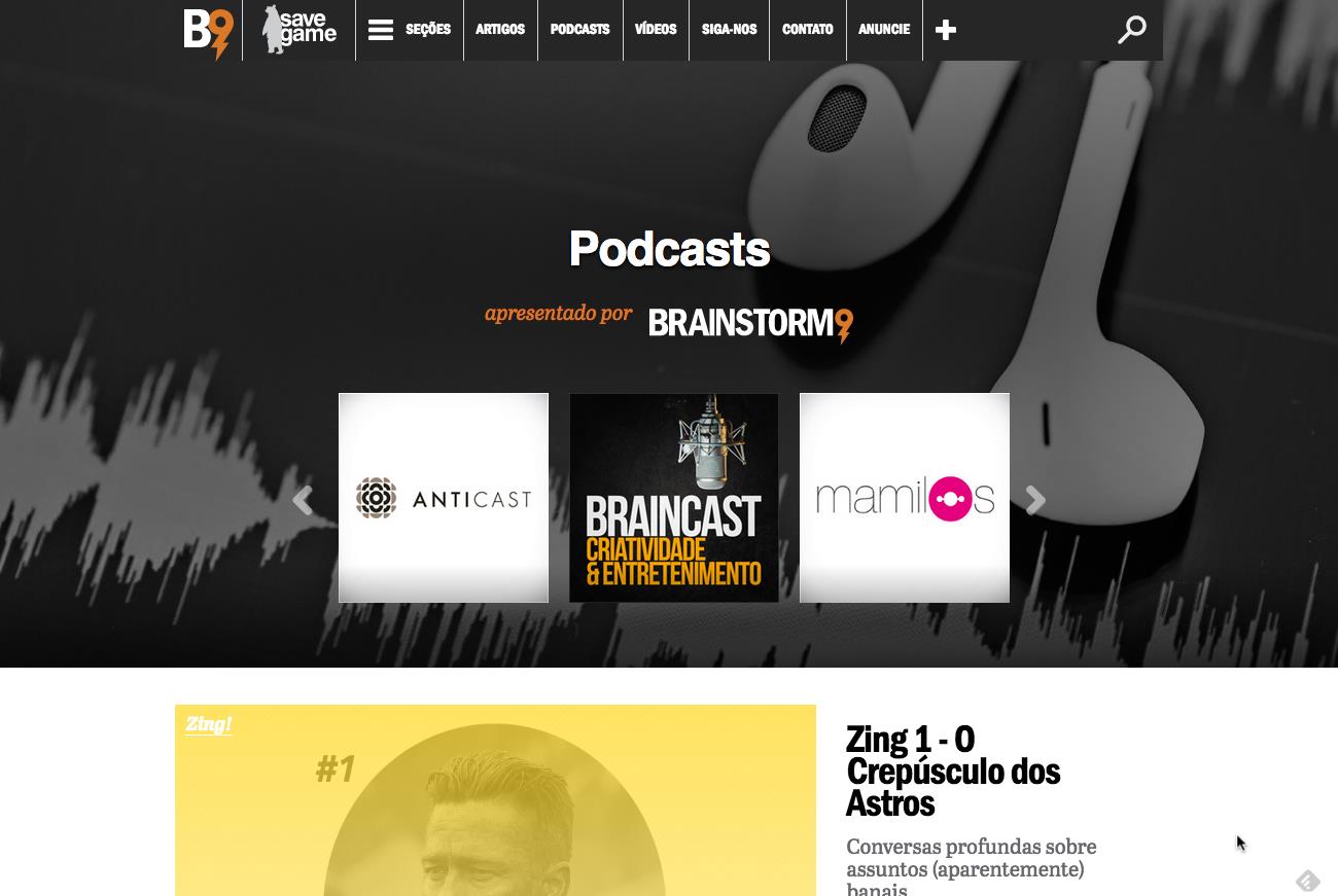 Formato Podcast Conversas e troca de experiências De segunda a sexta, o B9 publica diferentes programas em formato podcast: Braincast, Mamilos, Anticast, Zing!, Mupoca e Spoilers Talk Show.