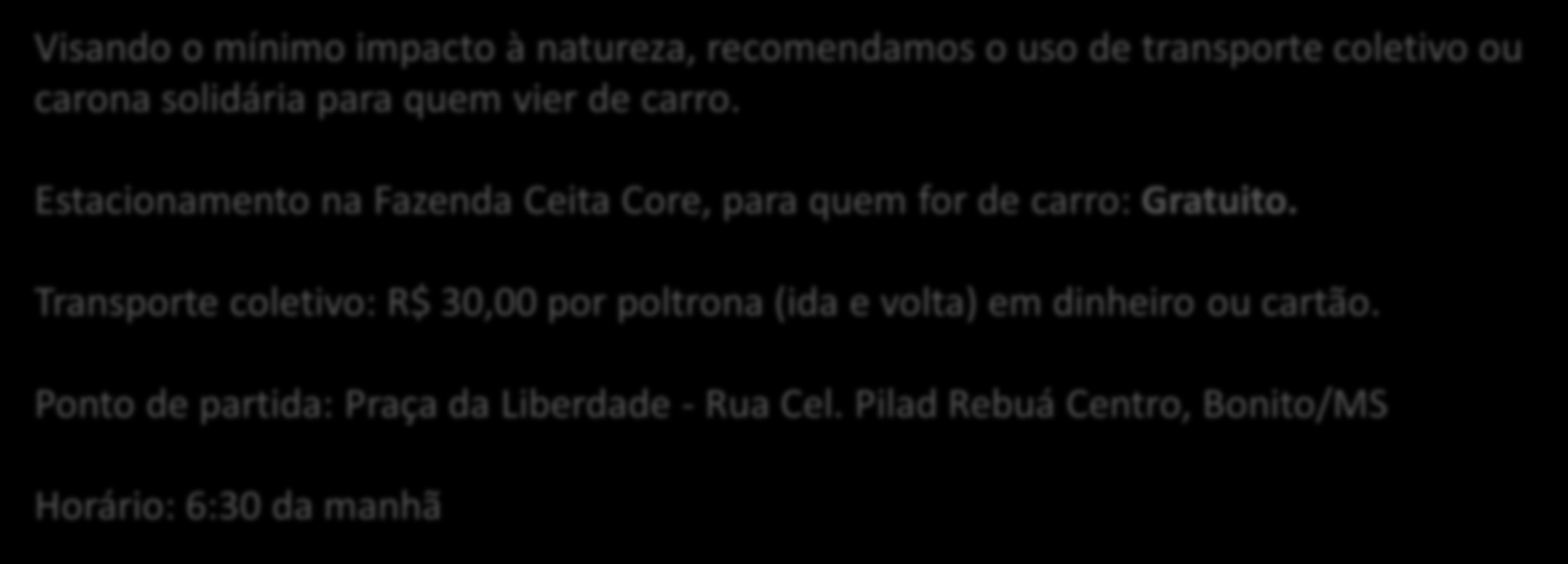 TRANSPORTE E ESTACIONAMENTO Visando o mínimo impacto à natureza, recomendamos o uso de transporte coletivo ou carona solidária para quem vier de carro.