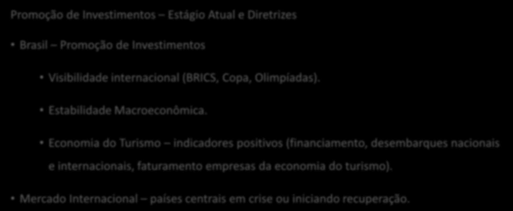 Departamento de Financiamento e Promoção de Investimentos Promoção de Investimentos Estágio Atual e Diretrizes Brasil Promoção de Investimentos Visibilidade internacional (BRICS, Copa, Olimpíadas).