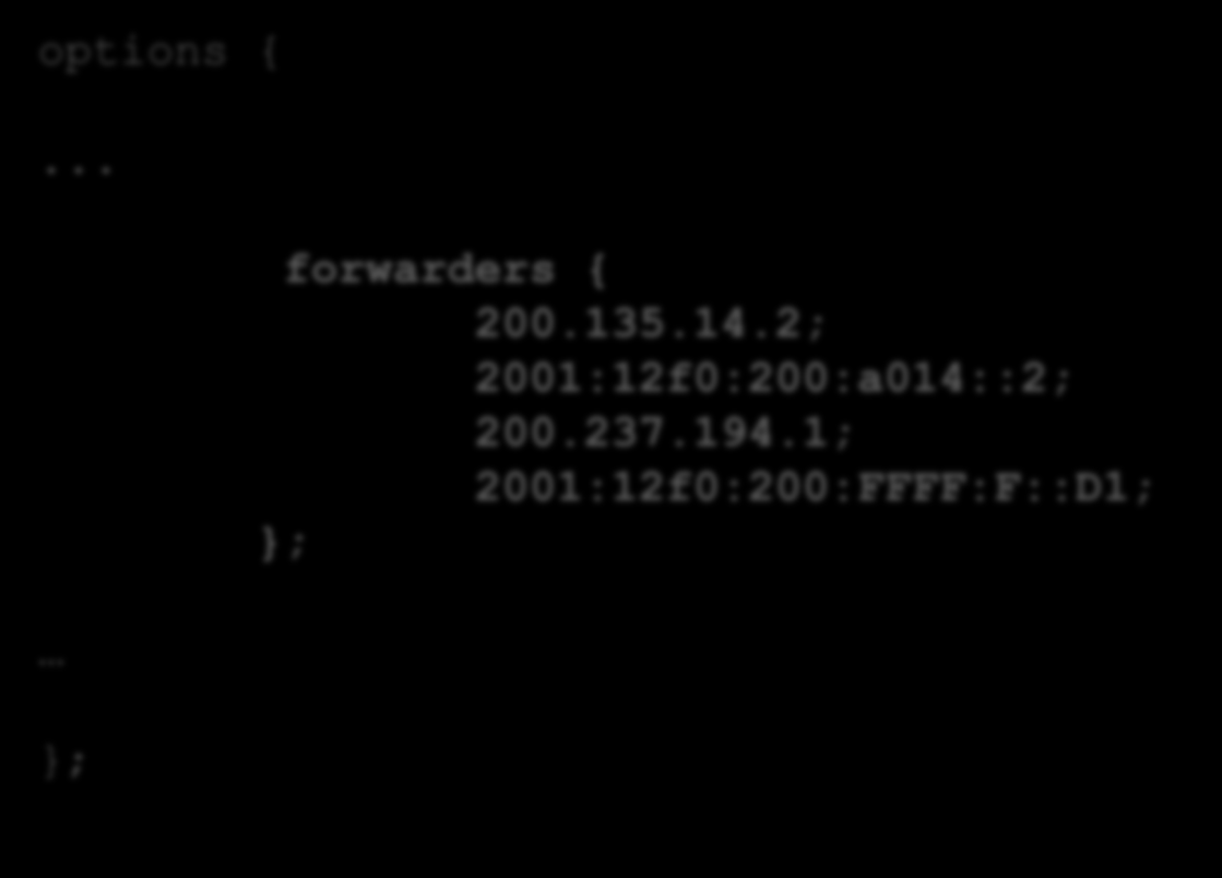 options {... Configuração BIND9 Exemplo utilizando sistema de cache do PoP-SC forwarders { 200.135.14.2; 2001:12f0:200:a014::2; 200.237.194.