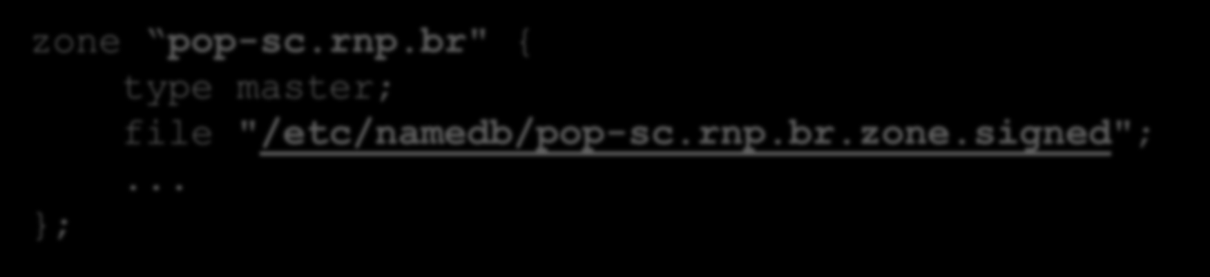 DNSSEC Servidor autoritativo com BIND9 (2) Ajuste do arquivo de zona no BIND zone pop-sc.rnp.