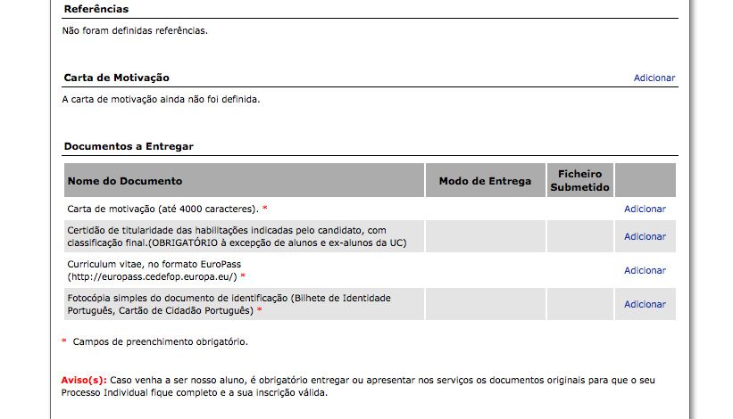 A não entrega dos documentos solicitados e considerados obrigatórios, impede a seriação da candidatura e, em