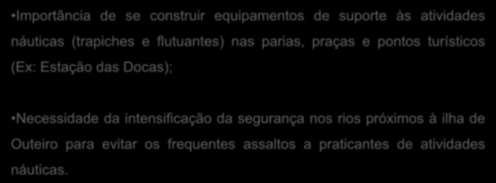 PRINCIPAIS CONSIDERAÇÕES DOS EMPREENDEDORES ENTREVISTADOS EM 2015 Importância de se construir equipamentos de suporte às atividades náuticas (trapiches e flutuantes) nas parias, praças e