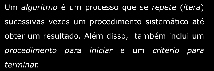 Algoritmo. O que é um algoritmo? Qualquer procedimento iterativo e finito de solução é um algoritmo.