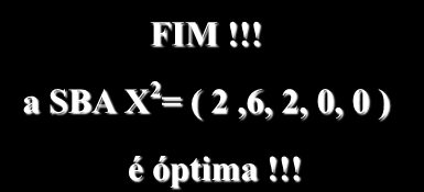 Exemplo: 3º quadro, passo 2. Passo 2: Critério de optimalidade: Existe algum custo reduzido positivo?