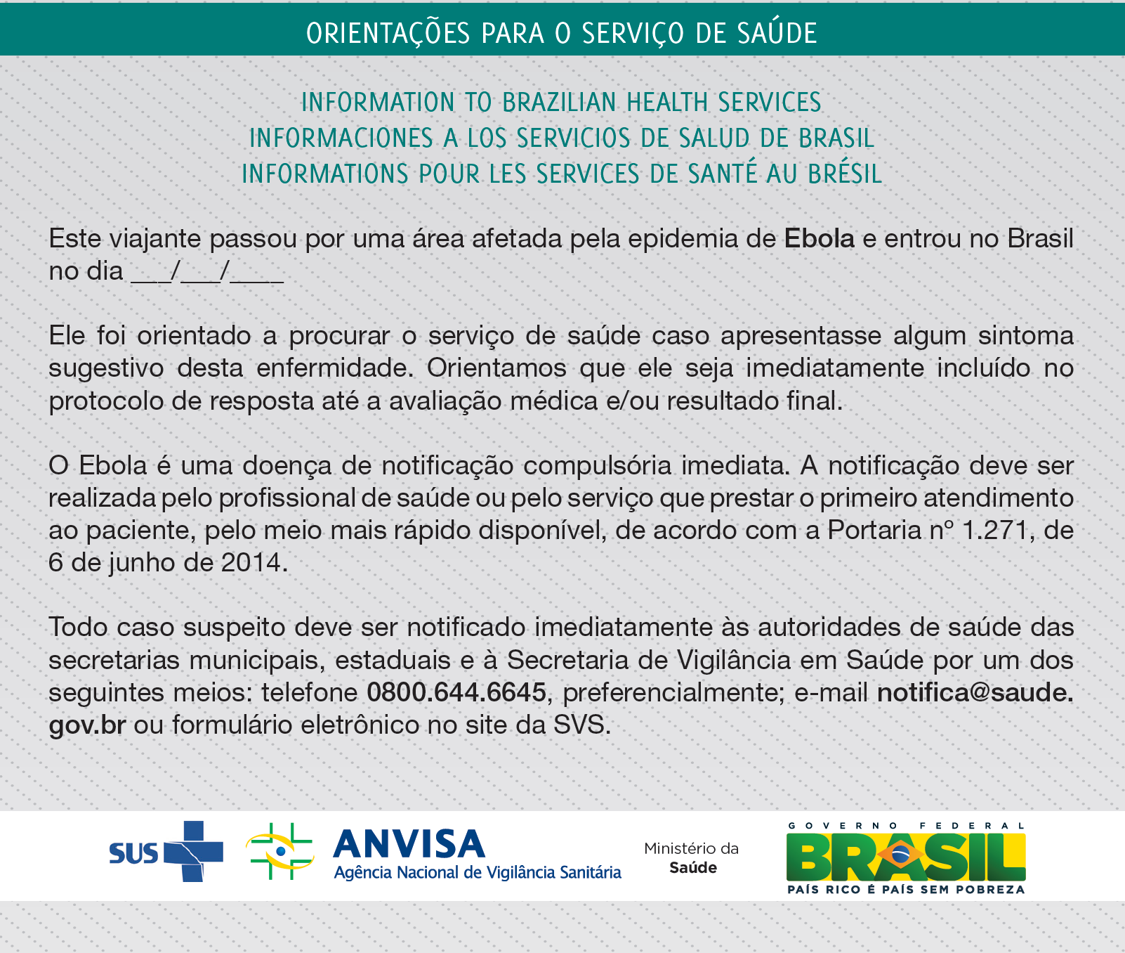 ORIENTAÇÃO AOS PASSAGEIROS PROVENIENTES DE PAÍSES AFETADOS PELA DVE No posto da Anvisa, depois da entrevista e aferição da temperatura é entregue material com