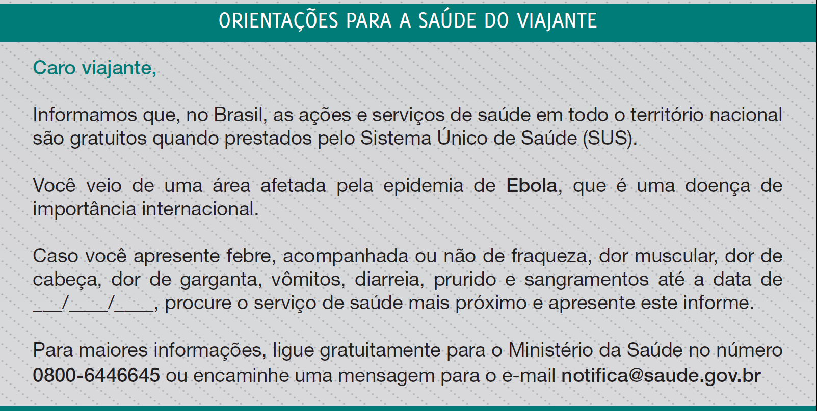 ORIENTAÇÃO AOS PASSAGEIROS PROVENIENTES DE PAÍSES AFETADOS PELA DVE No posto da Anvisa, depois da entrevista e aferição da